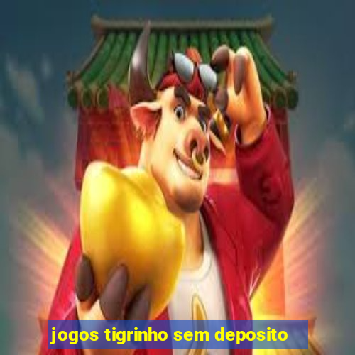 jogos tigrinho sem deposito